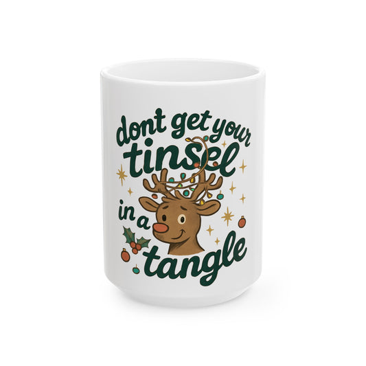 Don't Get Your Tinsel in a Tangle Christmas Mug — Funny Holiday Ceramic Coffee Cup (11oz & 15oz)